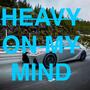 Heavy On My Mind (feat. Tima)