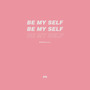 Be My Self【已售】