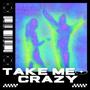 Take Me Crazy