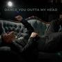 Dance You Outta My Head (feat. Thillman Benham) [Explicit]