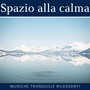 Spazio alla calma: Musiche tranquille rilassanti per studiare, dormire, meditare o fare yoga