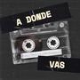 A Dónde Vas (feat. Rebeleon)