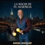 La Noche De Tu Ausencia