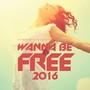 Wanna Be Free 2016