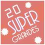 20 Super Grandes