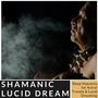 Shamanic Lucid Dream: Sleep Hypnosis for Astral Travels & Lucid Dreaming