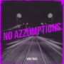 No Azzumptions (Explicit)