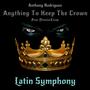 Anything To Keep The Crown (Latin Symphony) (feat. Dennis Licup)