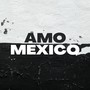 Amo mexico