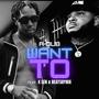 Want To (feat. K Len & BeatsByNIX) [Explicit]