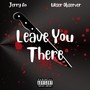 Leave You There (feat. Wiser Observer) [Explicit]