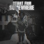 Start Frm Somewhere (Explicit)