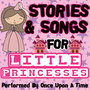 Stories & Songs for Little Princesses