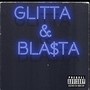 Glitta & blasta (Explicit)