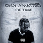 Only a Matter of Time (Explicit)