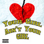 Your Girl Ain't Your Girl (Explicit)