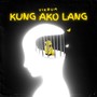 Kung ako lang (Explicit)