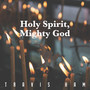 Holy Spirit, Mighty God