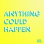 Anything Could Happen