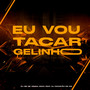 Eu Vou Tacar Gelinho (feat. DJ FRANKÃO DE CG) [Explicit]