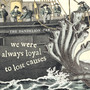 We Were Always Loyal To Lost Causes (Explicit)