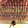 Gotta Do It (Explicit)