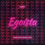 Egoísta (feat. DDS) [Explicit]