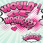 Would I Be Wrong (Explicit)