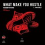 What Make You Hustle (feat. Trouble) [Explicit]