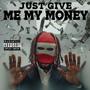 Just Give Me My Money (Explicit)