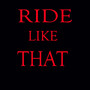 Ride Like That