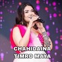 CHAHIDAINA TIMRO MAYA