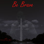 Be Brave