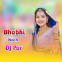 Bhabhi Nach DJ Par (Explicit)