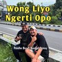 Wong liyo ngerti opo