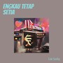 Engkau Tetap Setia