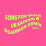 Song for When Ur Sadddd (Deadman Remix)