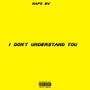 I Don't Understand You (Explicit)