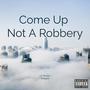 Come Up Not A Robbery (Explicit)