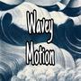 Wavey Motion (Explicit)