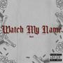 Watch My Name (Explicit)