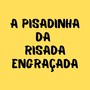 A Pisadinha da Risada Engraçada