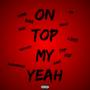 On Top My Yeah (feat. TapOut) [Explicit]