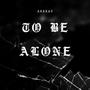 To be alone (Explicit)