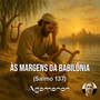 Às Margens da Babilônia (Salmo 137)