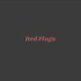 Red Flags (Explicit)