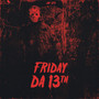 FRIDAY DA 13th (Explicit)