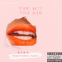 Fuk Wit the Kid (Explicit)