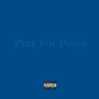 Pray For Peace (Explicit)