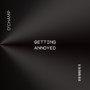 Getting Annoyed (Explicit)